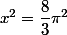 x^2=\(\dfrac{8}{3}\)\pi^2 